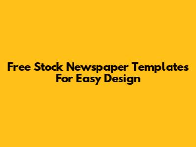 Free Stock Newspaper Templates For Easy Design