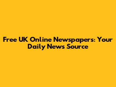 Free UK Online Newspapers: Your Daily News Source