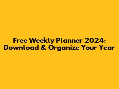 Free Weekly Planner 2024: Download & Organize Your Year