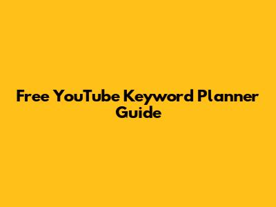 Free YouTube Keyword Planner Guide