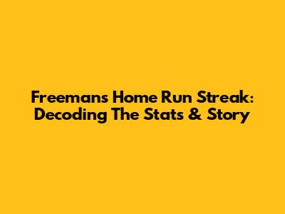 Freeman's Home Run Streak: Decoding The Stats & Story