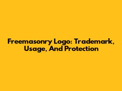 Freemasonry Logo: Trademark, Usage, And Protection