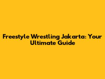 Freestyle Wrestling Jakarta: Your Ultimate Guide