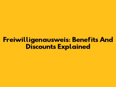Freiwilligenausweis: Benefits And Discounts Explained