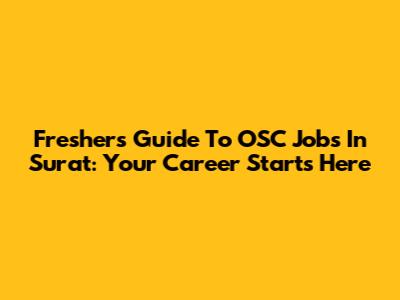 Freshers' Guide To OSC Jobs In Surat: Your Career Starts Here