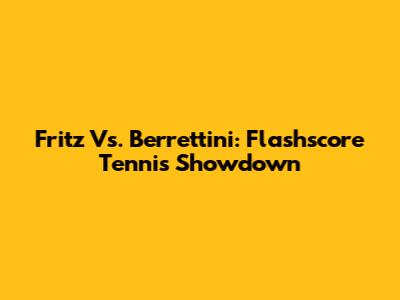 Fritz Vs. Berrettini: Flashscore Tennis Showdown