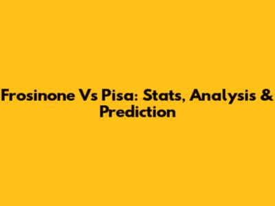 Frosinone Vs Pisa: Stats, Analysis & Prediction