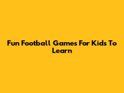 Fun Football Games For Kids To Learn