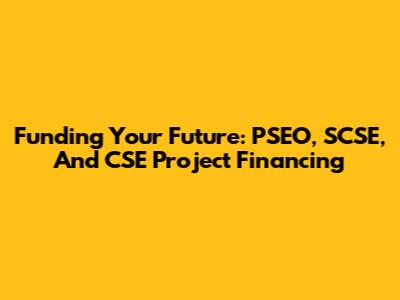 Funding Your Future: PSEO, SCSE, And CSE Project Financing
