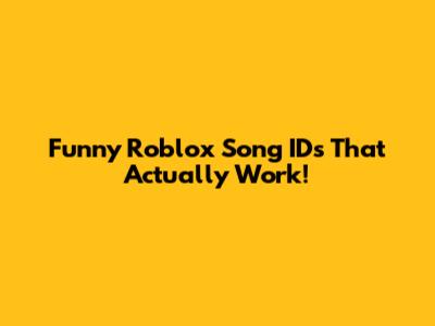 Funny Roblox Song IDs That Actually Work!