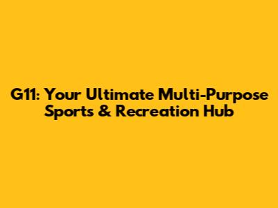 G11: Your Ultimate Multi-Purpose Sports & Recreation Hub