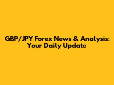 GBP/JPY Forex News & Analysis: Your Daily Update