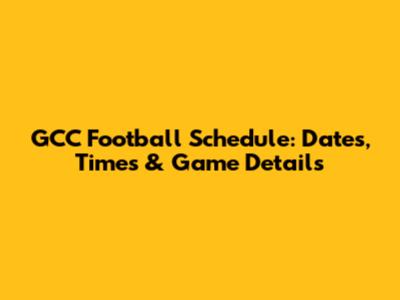 GCC Football Schedule: Dates, Times & Game Details
