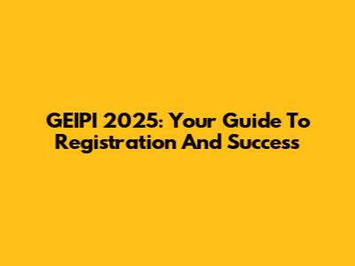 GEIPI 2025: Your Guide To Registration And Success