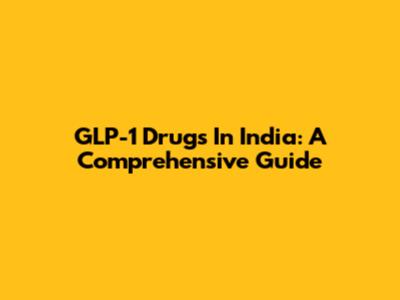 GLP-1 Drugs In India: A Comprehensive Guide