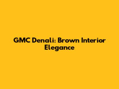 GMC Denali: Brown Interior Elegance