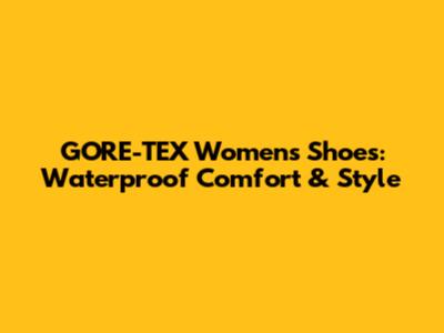 GORE-TEX Women's Shoes: Waterproof Comfort & Style