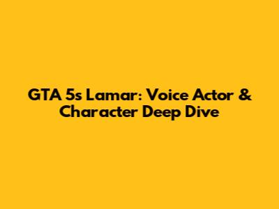 GTA 5's Lamar: Voice Actor & Character Deep Dive
