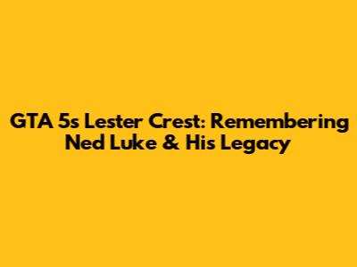 GTA 5's Lester Crest: Remembering Ned Luke & His Legacy