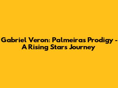 Gabriel Veron: Palmeiras Prodigy - A Rising Star's Journey