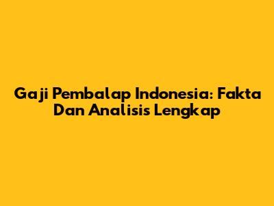 Gaji Pembalap Indonesia: Fakta Dan Analisis Lengkap
