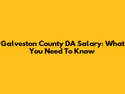 Galveston County DA Salary: What You Need To Know