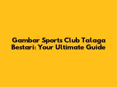 Gambar Sports Club Talaga Bestari: Your Ultimate Guide