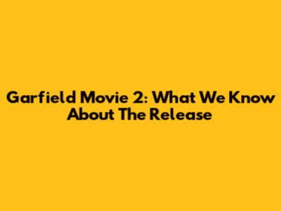 Garfield Movie 2: What We Know About The Release