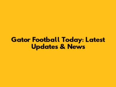 Gator Football Today: Latest Updates & News