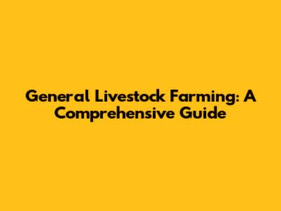 General Livestock Farming: A Comprehensive Guide