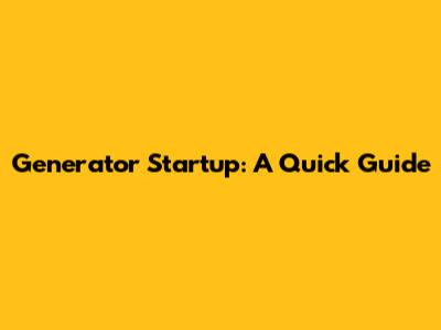 Generator Startup: A Quick Guide