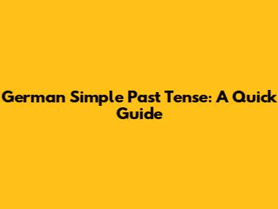 German Simple Past Tense: A Quick Guide