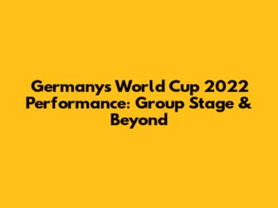 Germany's World Cup 2022 Performance: Group Stage & Beyond