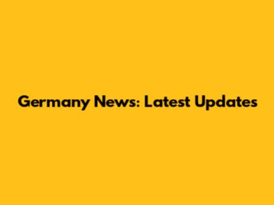 Germany News: Latest Updates