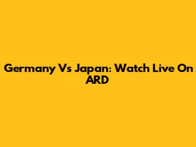 Germany Vs Japan: Watch Live On ARD