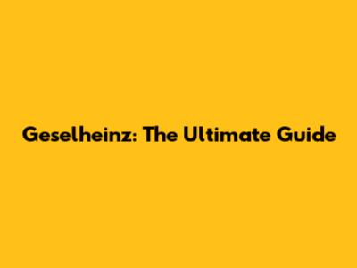 Geselheinz: The Ultimate Guide