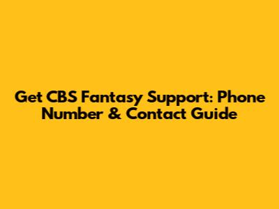 Get CBS Fantasy Support: Phone Number & Contact Guide