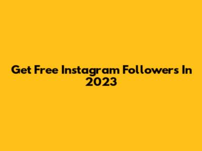 Get Free Instagram Followers In 2023