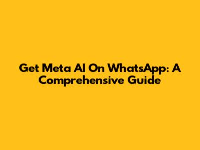 Get Meta AI On WhatsApp: A Comprehensive Guide