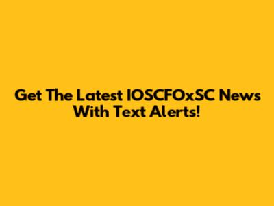 Get The Latest IOSCFOxSC News With Text Alerts!