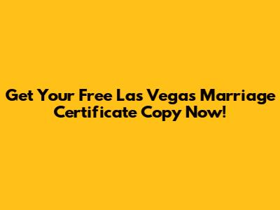 Get Your Free Las Vegas Marriage Certificate Copy Now!