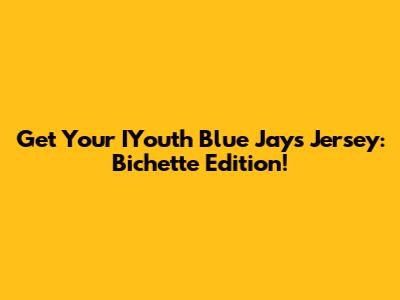 Get Your IYouth Blue Jays Jersey: Bichette Edition!