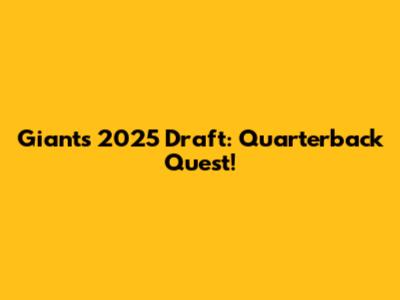 Giants' 2025 Draft: Quarterback Quest!