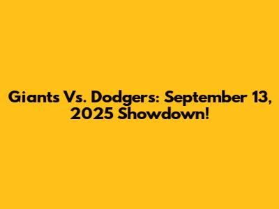 Giants Vs. Dodgers: September 13, 2025 Showdown!