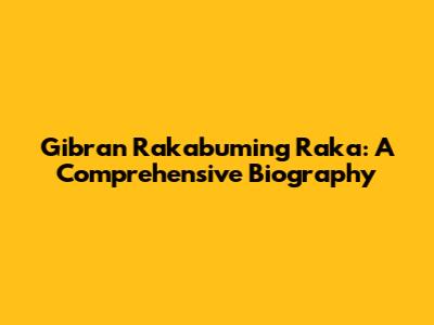 Gibran Rakabuming Raka: A Comprehensive Biography