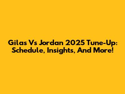 Gilas Vs Jordan 2025 Tune-Up: Schedule, Insights, And More!