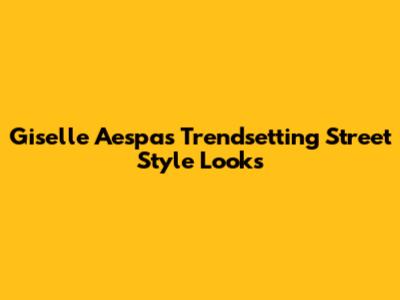 Giselle Aespa's Trendsetting Street Style Looks