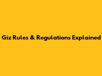 Giz Rules & Regulations Explained