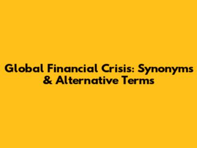 Global Financial Crisis: Synonyms & Alternative Terms