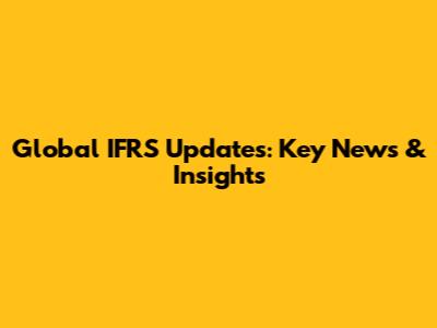 Global IFRS Updates: Key News & Insights